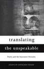 Translating the Unspeakable Poetry and the Innovative Necessity