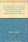 The Logic of Social Systems A Unified Deductive System Based Approach to Social Science