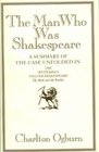 The Man Who Was Shakespeare A Summary of the Case Unfolded in the Mysterious William Shakespeare  The Myth and the Reality