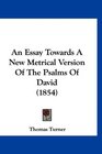 An Essay Towards A New Metrical Version Of The Psalms Of David