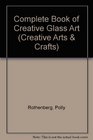 COMPLETE BOOK OF CREATIVE GLASS ART