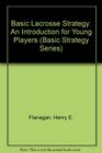 Basic Lacrosse Strategy An Introduction for Young Players