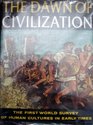 The Dawn of Civilization the First World Survey of Human Cultures in Early Times