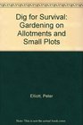 Dig for Survival SelfSufficiency Gardening on Allotments and Small Plots