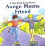 Amigo Means Friend (First-Start Easy Reader)