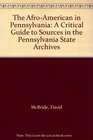 The AfroAmerican in Pennsylvania A Critical Guide to Sources in the Pennsylvania State Archives