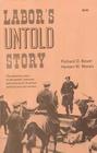 Labor's Untold Story The Adventure Story of the Battles Betrayals and Victories of American Working Men and Women