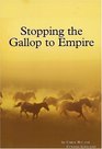 Stopping the Gallop to Empire