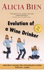 Evolution of a Wine Drinker Alicia Bien's Amazing Tales of learning how to drink With taste Legally