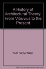 A History of Architectural Theory From Vitruvius to the Present