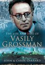 THE LIFE AND FATE OF VASILY GROSSMAN