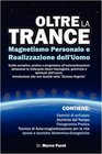 Oltre la Trance Magnetismo Personale e Realizzazione dell'uomo Guida semplice pratica e progressiva all'autorealizzazione attraverso le millenarie chiavi  dell'alchimia dell'uomo