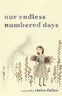 Our Endless Numbered Days A Novel