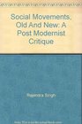 Social Movements Old and New A PostModernist Critique