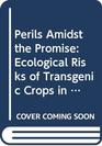 Perils Amidst the Promise Ecological Risks of Transgenic Crops in a Global Market