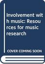 Involvement with music Resources for music research
