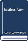 Restless Atom