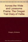 Across the Wide  Lonesome Prairie The Oregon Trail Diary of Hattie Campbell