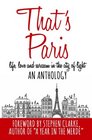 That's Paris An Anthology of Life Love and Sarcasm in the City of Light