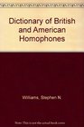 The Dictionary of British and American Homophones