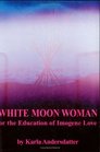 White Moon Woman Or the Education of Imogene Love