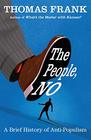 The People No A Brief History of AntiPopulism