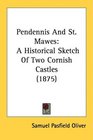Pendennis And St Mawes A Historical Sketch Of Two Cornish Castles