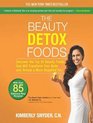 The Beauty Detox Foods Discover the Top 50 Beauty Foods That Will Transform Your Body and Reveal a More Beautiful You