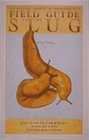 Field Guide to the Slug: Explore the Secret World of Slugs and Their Kin -In Forest, Fields, and Gardens from Southeast Alaska to California (Field)