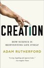 Creation How Science Is Reinventing Life Itself