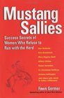 Mustang Sallies: Success Secrets of Women Who Refuse to Run With the Herd