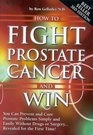 How to Fight Prostate Cancer and Win You Can Prevent and Cure Prostate Problems Simply and Easily Without Drugs or Surgery  Revealed for the First Time