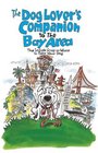 The Dog Lover's Companion to the San Francisco Bay Area The Inside Scoop on Where to Take Your Dog in the Bay Area  Beyond