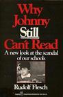Why Johnny Still Can't Read A New Look at the Scandal of Our Schools