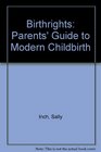 Birthrights A Parents' Guide to Modern Childbirth