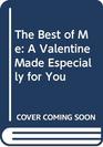 The Best of Me A Valentine Made Especially for You