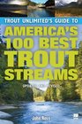 Trout Unlimited's Guide to America's 100 Best Trout Streams Updated and Revised