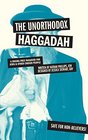 The Unorthodox Haggadah A Dogmafree Passover for Jews and Other Chosen People