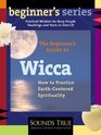 The Beginner's Guide to Wicca How to Practice EarthCentered Spirituality