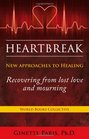 Heartbreak New Approaches to Healing  Recovering from lost love and mourning