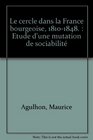 Le cercle dans la France bourgeoise 18101848 Etude d'une mutation de sociabilit
