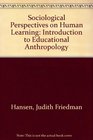 Sociocultural perspectives on human learning An introduction to educational anthropology