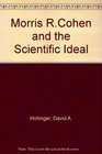 Morris R Cohen and the Scientific Ideal