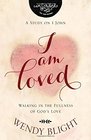 I Am Loved Walking in the Fullness of Gods Love