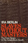 Slaves Without Masters The Free Negro in the Antebellum South