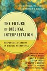 The Future of Biblical Interpretation: Responsible Plurality in Biblical Hermeneutics