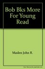Bob Bks More for Young Read