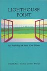 Lighthouse Point An Anthology of Santa Cruz Writing