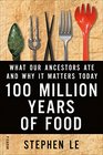 100 Million Years of Food: What Our Ancestors Ate and Why It Matters Today