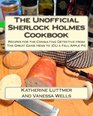 The Unofficial Sherlock Cookbook Recipes for the Consulting Detective from The Great Game Hens to IOU a Fall Apple Pie